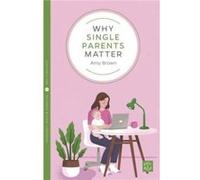 Why Single Parents Matter by Amy Brown Amy Brown (Auteur)