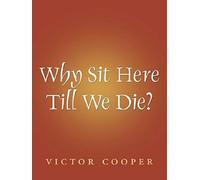 Why Sit Here Till We Die