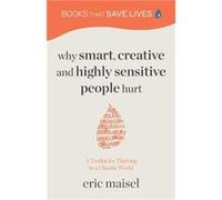 Eric Maisel – Why Smart Creative and Highly Sensitive People Hurt – Mango