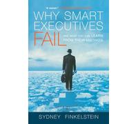 Why Smart Executives Fail: And What You Can Learn from Their Mistakes