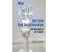 Why Smart Girls Get Into Bad Relationships And How Not To Do It Again