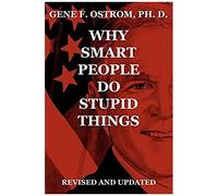 Why Smart People Do Stupid Things