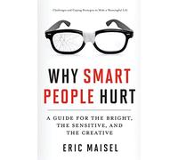 Why Smart People Hurt: A Guide for the Bright, the Sensitive, and the Creative