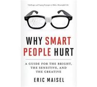 Why Smart People Hurt by Eric Eric Maisel Maisel Inconnu (Auteur)