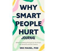 Why Smart People Hurt Journal: Reflective Writing Prompts for the Smart, the Sensitive and the Creative