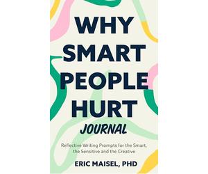 Why Smart People Hurt Journal: Reflective Writing Prompts for the Smart, the Sensitive and the Creative