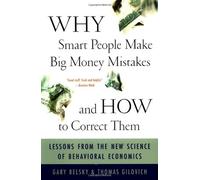 Why Smart People Make Big Money Mistakes-And How to Correct Them: Lessons from the New Science of Behavioral Economics