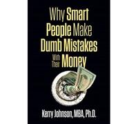 Why Smart People Make Dumb Mistakes With Their Money