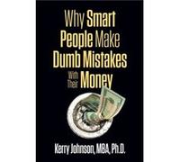 Why Smart People Make Dumb Mistakes with Their Money by Kerry Johnson Unknown (Auteur)