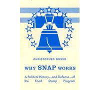 Why Snap Works: A Political History--And Defense--Of the Food Stamp Program