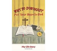 Why So Downcast? Put Your Hope in God: My Life Story