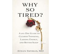 Why So Tired?: A 101-Day Guide to Clearer Thinking, Lasting Energy, and Better Sleep