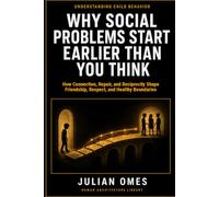 Why Social Problems Start Earlier Than You Think: How Connection, Repair, and Reciprocity Shape Friendship, Respect, and Healthy Boundaries