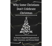 Why Some Christians Don’t Celebrate Christmas: An Honest, Respectful Explanation of Faith, Conscience, and Personal Belief