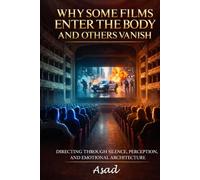 WHY SOME FILMS ENTER THE BODY AND OTHERS VANISH: Directing Through Silence, Perception, And Emotional Architecture
