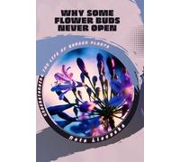 Why Some Flower Buds Never Open: Understanding the Life of Garden Plants