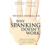 Why Spanking Doesn't Work Michael J. Marshall (Auteur)