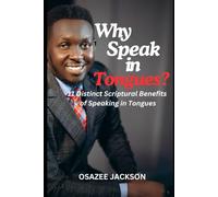 Why Speak in Tongues?: Discover 11 Distinct Scriptural Benefits of Speaking in Tongues