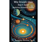 Why Straight Lines Don't Exist: Exploring Geometric Truths (Life In The Bliss Lane)