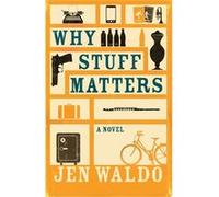 Why Stuff Matters Jen Waldo, (Auteur)