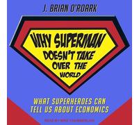 Why Superman Doesn't Take Over the World: What Superheroes Can Tell Us about Economics