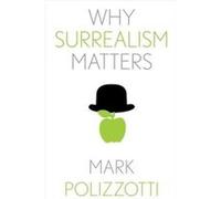 Why Surrealism Matters - Mark Polizzotti - Yale University Press - Livre en Anglais - Hardback Mark PolizzottiMark Polizzotti (Auteur)