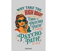 Why take the high road ? when you can take the psycho path Notebook: Matte Finish Cover, Diary, 6x9 120 Pages, Planner, Lined College Ruled Paper, Journal