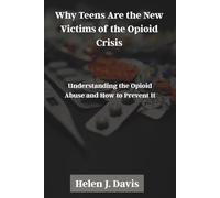 Why Teens Are the New Victims of the Opioid Crisis: Understanding the Opioid Abuse and How to Prevent It