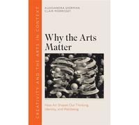 Why the Arts Matter How Art Shapes Our Thinking, Identity, and Wellbeing - Aleksandra Sherman - Cambridge University Press - ebook (ePub) - Livre