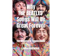Why The Beatles’ Songs Will Be Great Forever: The Anatomy of Timelessness