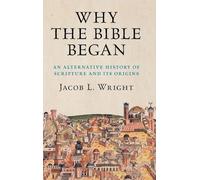 Why the Bible Began: An Alternative History of Scripture and Its Origins