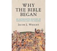 Why the Bible Began: An Alternative History of Scripture and Its Origins