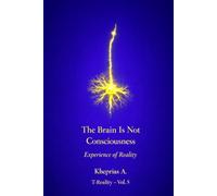 Why the Brain Does Not Produce Consciousness - UK Edition: Scientific Explanation and the Ontological Status of Experience