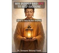 Why the Buddha Said Not to Help Everyone: How to Help by Not Helping