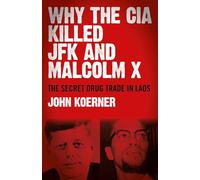 Why the CIA Killed JFK and Malcolm X: The Secret Drug Trade in Laos