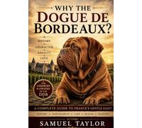 Why the Dogue de Bordeaux?: A Complete Guide to France's Gentle Giant