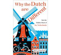 Why the Dutch are Different: A Journey into the Hidden Heart of the Netherlands
