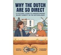 Why the Dutch Are So Direct: A Cultural Guide to Understanding Blunt Honesty in the Netherlands