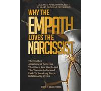 Why the Empath Loves the Narcissist: The Hidden Attachment Patterns That Keep You Stuck And The Trauma-Informed Path To Breaking Toxic Relationship Cycles