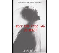 “Why The F*ck You So Mad?”: A No Bullsh*t Guide and Self Help Memoir