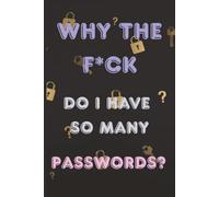 Why The Fuck Do I Have So Many Passwords? Plus Other Stuff I Can’t Remember: A Hilarious Password Keeper to Track Every Damn Login You Own