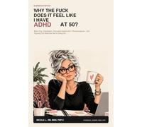 Why the Fuck Does It Feel Like I Have ADHD at 50?: Brain Fog, Overwhelm, Executive Dysfunction, Perimenopause-and Figuring Out What the Hell Is Going On