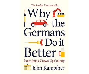 Why the Germans Do It Better: Notes from a Grown-Up Country