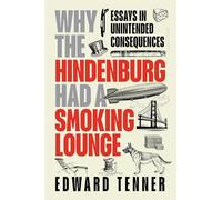 Why the Hindenburg Had a Smoking Lounge: Essays in Unintended Consequences