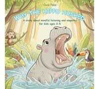 Why the Hippo Hushed: A story about mindful listening and empathy for kids ages 3 - 5
