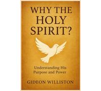 WHY THE HOLY SPIRIT?: Understanding His Purpose and Power