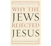 Why the Jews Rejected Jesus David Klinghoffer (Auteur)