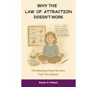 Why The Law of Attraction Doesn't Work: The Missing Piece No One Told You About