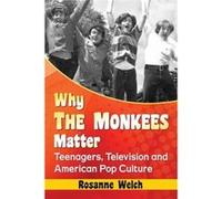 Why The Monkees Matter - Rosanne Welch - McFarland amp Co Inc - Livre en Anglais - Paperback Rosanne WelchRosanne Welch (Auteur)