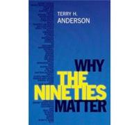 Why the Nineties Matter - Anderson Terry H. Professor of History Professor of History Texas AampM University - Oxford University Press Inc - Livre en Angl Anderson Terry H. Professor of History Profes